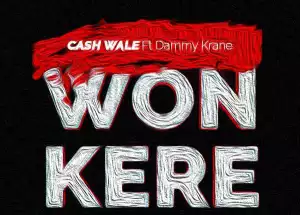 Cash Wale - Won Kere Ft. Dammy krane